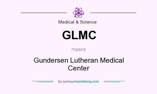What does GLMC mean? It stands for Gundersen Lutheran Medical Center