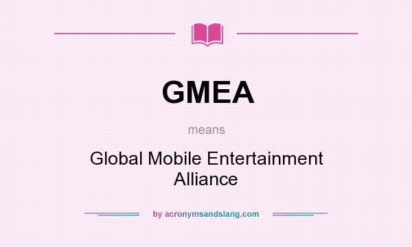 What does GMEA mean? It stands for Global Mobile Entertainment Alliance