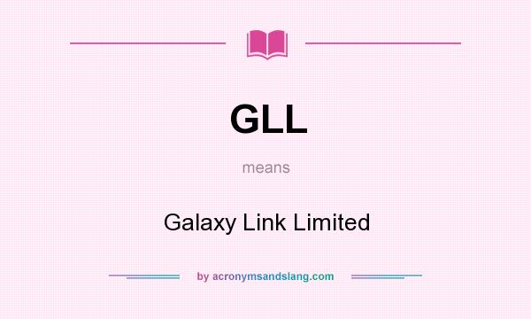 What does GLL mean? It stands for Galaxy Link Limited