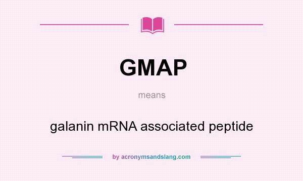 What does GMAP mean? It stands for galanin mRNA associated peptide