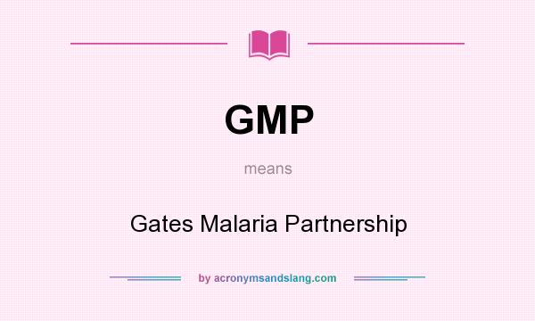 What does GMP mean? It stands for Gates Malaria Partnership