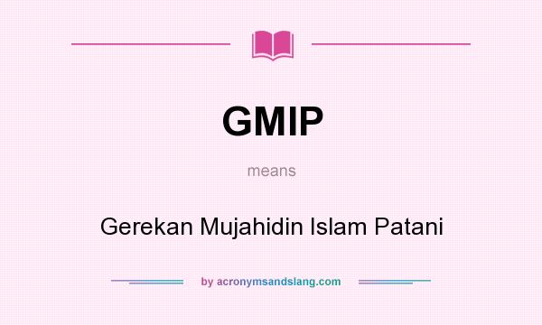 What does GMIP mean? It stands for Gerekan Mujahidin Islam Patani