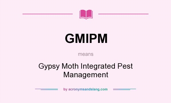 What does GMIPM mean? It stands for Gypsy Moth Integrated Pest Management