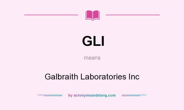 What does GLI mean? It stands for Galbraith Laboratories Inc