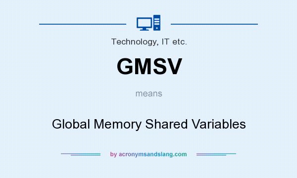 What does GMSV mean? It stands for Global Memory Shared Variables