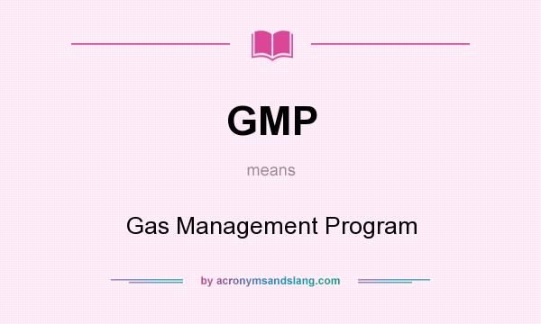 What does GMP mean? It stands for Gas Management Program