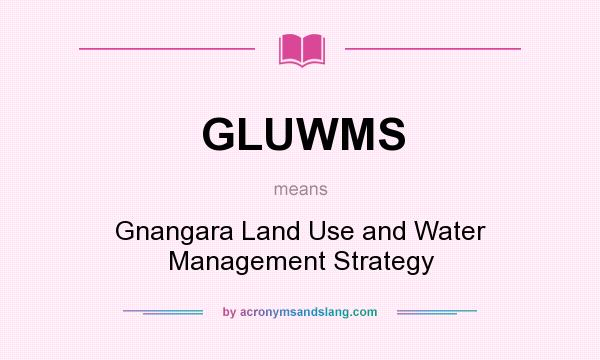 What does GLUWMS mean? It stands for Gnangara Land Use and Water Management Strategy