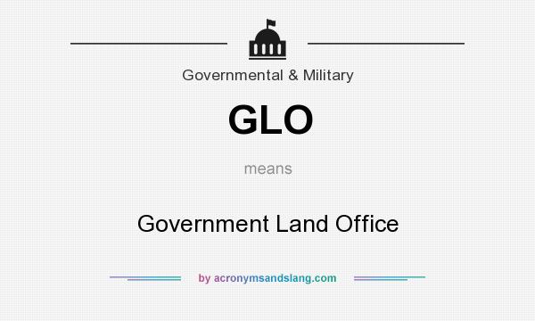 What does GLO mean? It stands for Government Land Office