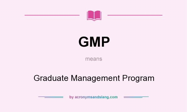 What does GMP mean? It stands for Graduate Management Program