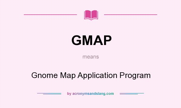 What does GMAP mean? It stands for Gnome Map Application Program