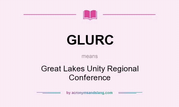 What does GLURC mean? It stands for Great Lakes Unity Regional Conference