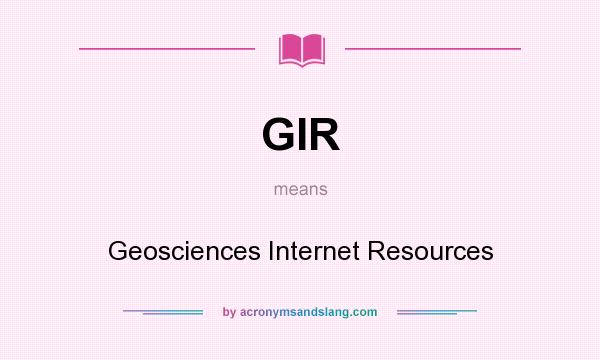 What does GIR mean? It stands for Geosciences Internet Resources