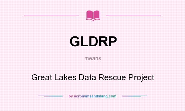 What does GLDRP mean? It stands for Great Lakes Data Rescue Project