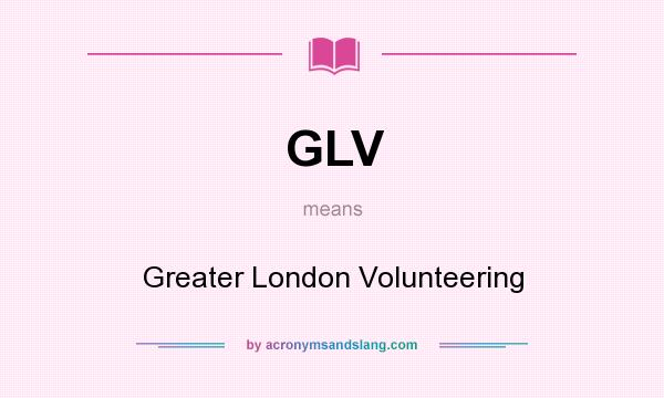 What does GLV mean? It stands for Greater London Volunteering