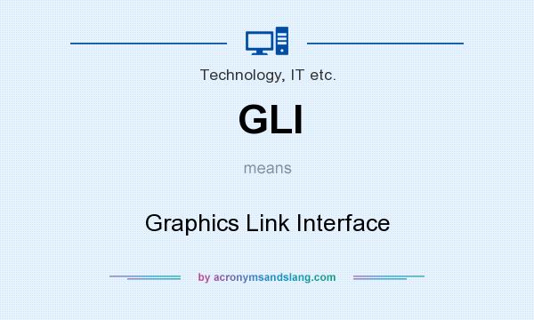 What does GLI mean? It stands for Graphics Link Interface