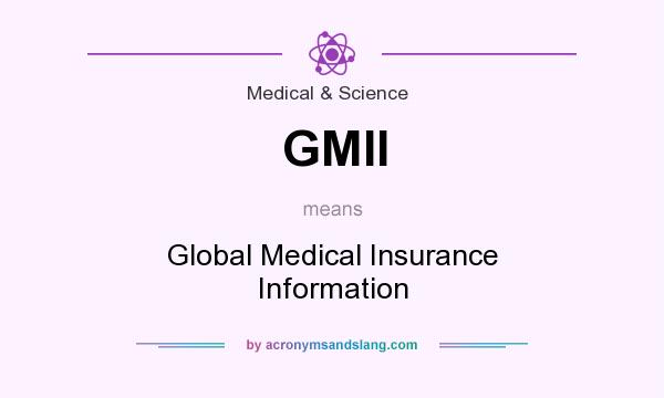 What does GMII mean? It stands for Global Medical Insurance Information