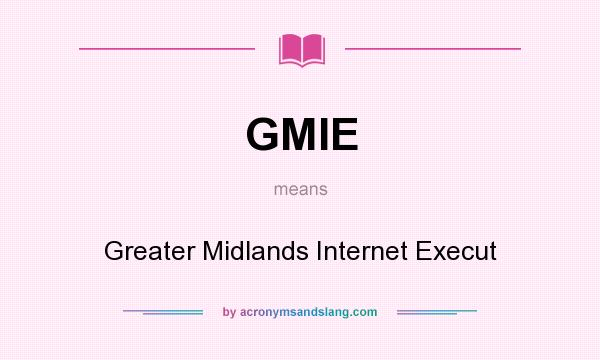 What does GMIE mean? It stands for Greater Midlands Internet Execut