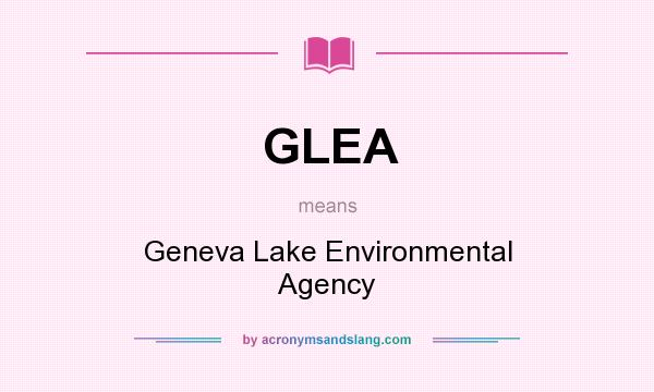 What does GLEA mean? It stands for Geneva Lake Environmental Agency