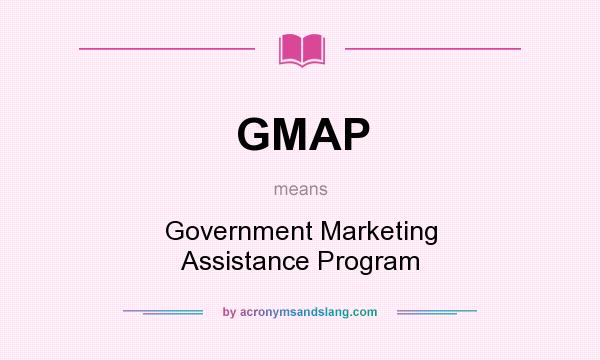 What does GMAP mean? It stands for Government Marketing Assistance Program