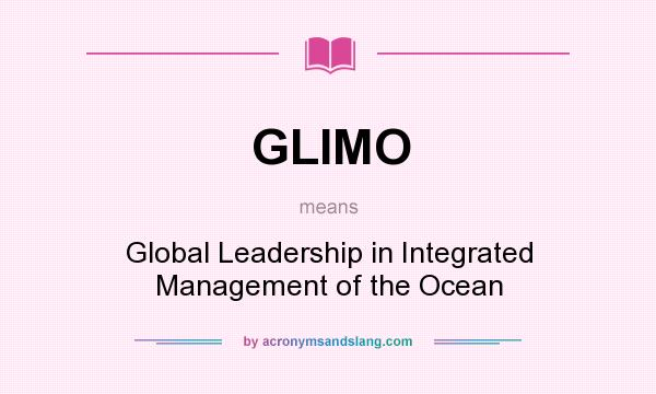 What does GLIMO mean? It stands for Global Leadership in Integrated Management of the Ocean