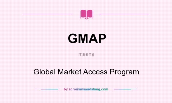 What does GMAP mean? It stands for Global Market Access Program