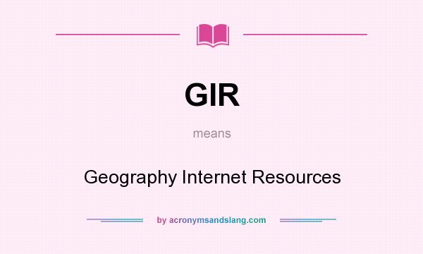 What does GIR mean? It stands for Geography Internet Resources