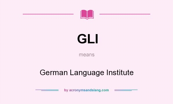 What does GLI mean? It stands for German Language Institute