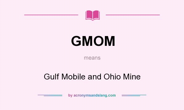 What does GMOM mean? It stands for Gulf Mobile and Ohio Mine