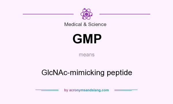 What does GMP mean? It stands for GlcNAc-mimicking peptide