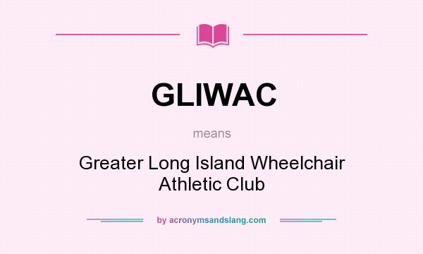What does GLIWAC mean? It stands for Greater Long Island Wheelchair Athletic Club