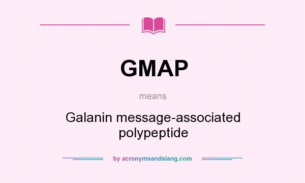 What does GMAP mean? It stands for Galanin message-associated polypeptide