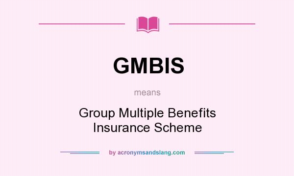 What does GMBIS mean? It stands for Group Multiple Benefits Insurance Scheme
