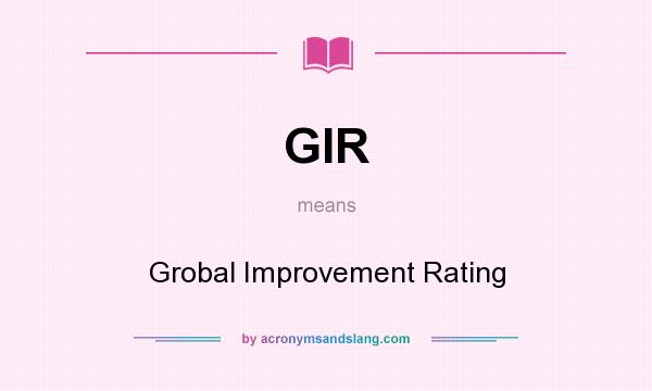 What does GIR mean? It stands for Grobal Improvement Rating