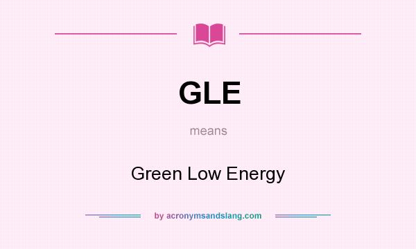 What does GLE mean? It stands for Green Low Energy