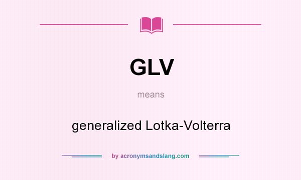 What does GLV mean? It stands for generalized Lotka-Volterra