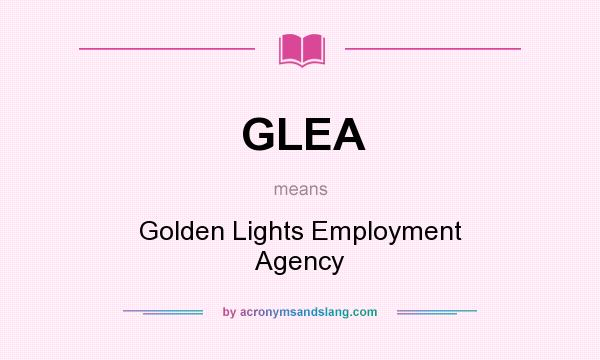 What does GLEA mean? It stands for Golden Lights Employment Agency
