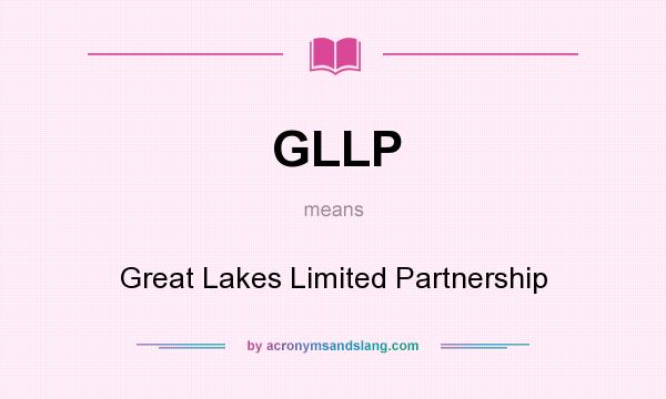 What does GLLP mean? It stands for Great Lakes Limited Partnership