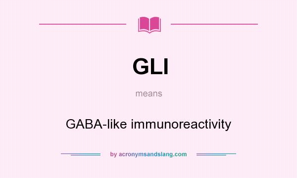 What does GLI mean? It stands for GABA-like immunoreactivity