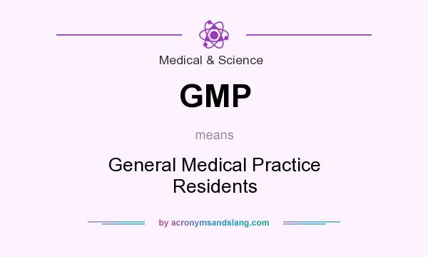 What does GMP mean? It stands for General Medical Practice Residents