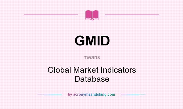 What does GMID mean? It stands for Global Market Indicators Database