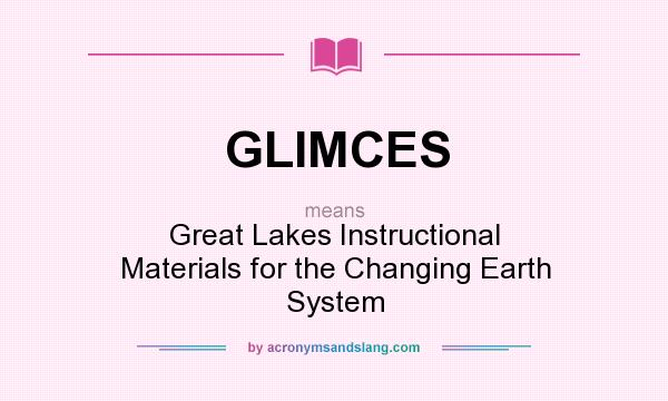 What does GLIMCES mean? It stands for Great Lakes Instructional Materials for the Changing Earth System