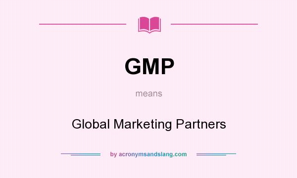 What does GMP mean? It stands for Global Marketing Partners