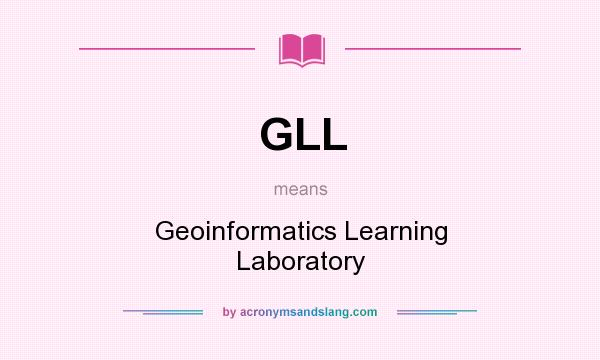 What does GLL mean? It stands for Geoinformatics Learning Laboratory