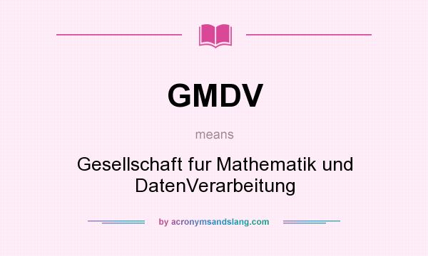 What does GMDV mean? It stands for Gesellschaft fur Mathematik und DatenVerarbeitung