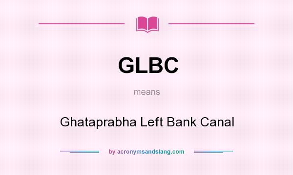 What does GLBC mean? It stands for Ghataprabha Left Bank Canal
