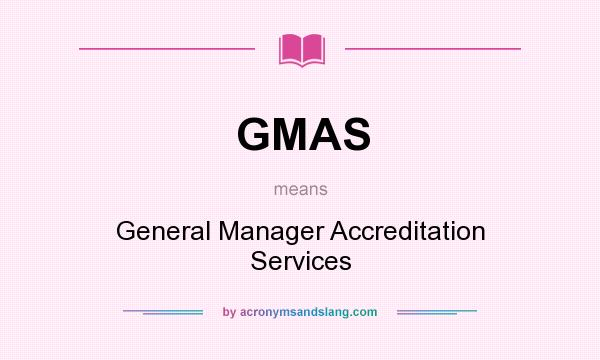 What does GMAS mean? It stands for General Manager Accreditation Services