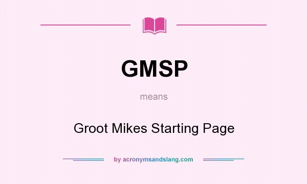 What does GMSP mean? It stands for Groot Mikes Starting Page