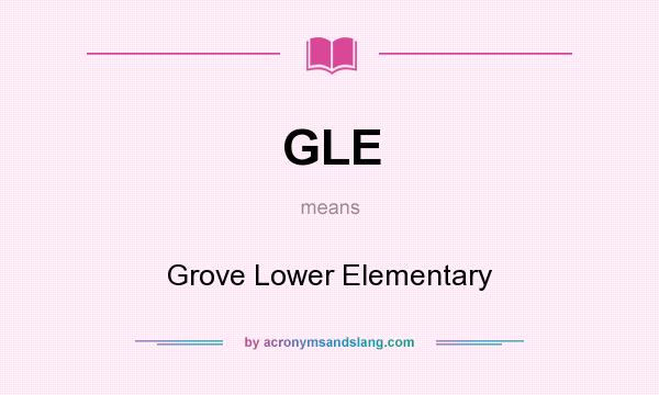 What does GLE mean? It stands for Grove Lower Elementary