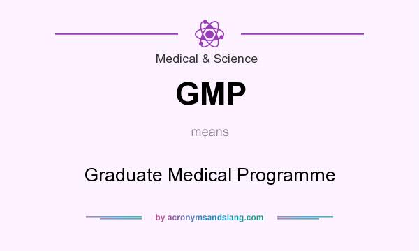 What does GMP mean? It stands for Graduate Medical Programme