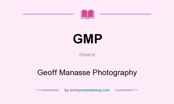 What does GMP mean? It stands for Geoff Manasse Photography